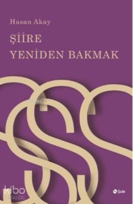 Şiire Yeniden Bakmak Hasan Akay