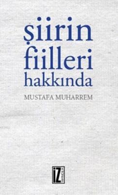 Şiirin Fiilleri Hakkında Mustafa Muharrem