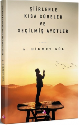 Şiirlerle Kısa Sureler ve Seçilmiş Ayetler A. Hikmet Gül