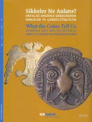 Sikkeler Ne Anlatır?; Ortaçağ Anadolu Sikkelerinde Simgeler ve Çokkült