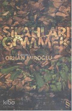 Silahları Gömmek Orhan Miroğlu