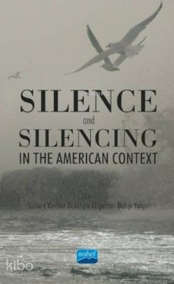 Silence and Silencing; In the American Context Gökben Güçlü