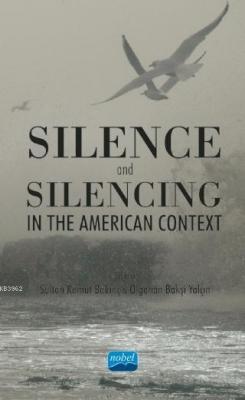 Silence and Silencing; In the American Context Gökben Güçlü