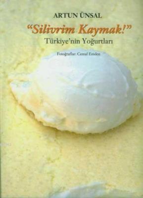 "Silivrim Kaymak!" (Ciltli); Türkiye'nin Yoğurtları Artun Ünsal