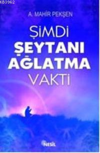 Şimdi Şeytanı Ağlatma Vakti Ahmet Mahir Pekşen