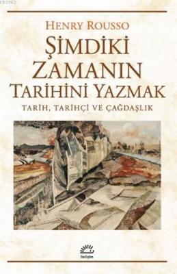 Şimdiki Zamanın Tarihini Yazmak Henry Rousso