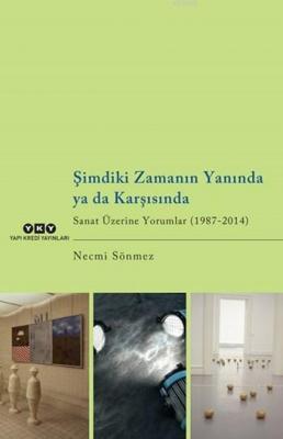 Şimdiki Zamanın Yanında Ya da Karşısında; Sanat Üzerine Yorumlar (1987