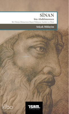 Sinan Bin Abdülmennan Bir Dünya Mimarının Hayat Hikayesi Eserleri ve Ö