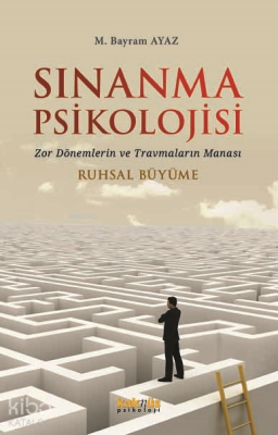 Sınanma Psikolojisi - Zor Dönemlerin ve Travmaların Manası;Ruhsal Büyü