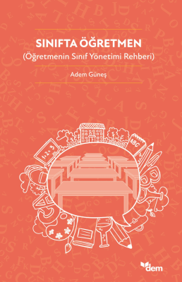 Sınıfta Öğretmen;Öğretmenin Sınıf Yönetimi Rehberi Adem Güneş