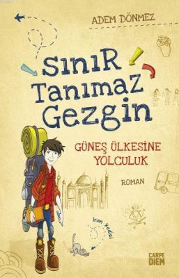 Sınır Tanımaz Gezgin - Güneş Ülkesine Yolculuk Adem Dönmez