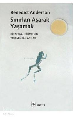 Sınırları Aşarak Yaşamak Benedict Anderson