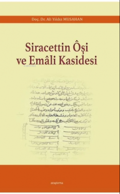 Siracettin Ôşi ve Emâli Kasidesi Ali Yıldız Musahan