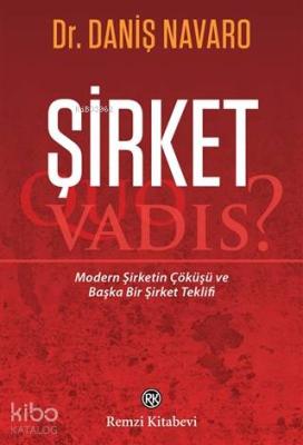 Şirket - Quo Vadis?; Modern Şirketin Çöküşü ve Başka Bir Şirket Teklif