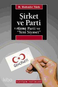 Şirket ve Parti H. Bahadır Türk