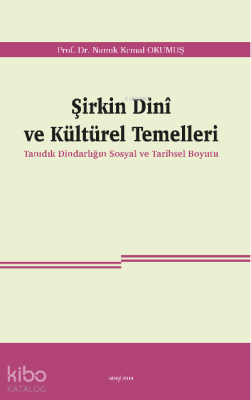 Şirkin Dinî ve Kültürel Temelleri;Tanıdık Dindarlığın Sosyal ve Tarihs