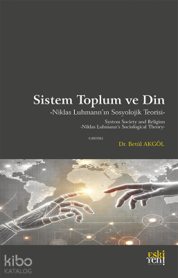 Sistem Toplum ve Din - Niklas Luhmann’ın Sosyolojik Teorisi Betül Akgö