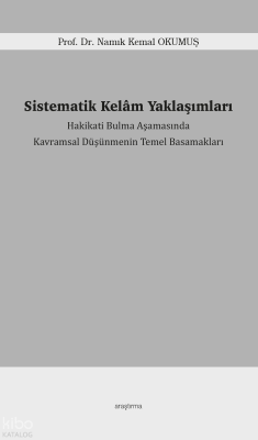 Sistematik Kelâm Yaklaşımları;Hakikati Bulma Aşamasında Kavramsal Düşü