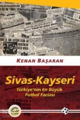 Sivas-Kayseri Türkiye'nin En Büyük Futbol Faciası Kenan Başaran