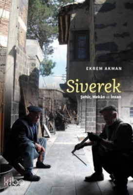 Siverek;Şehir, Mekan ve İnsan Ekrem Akman