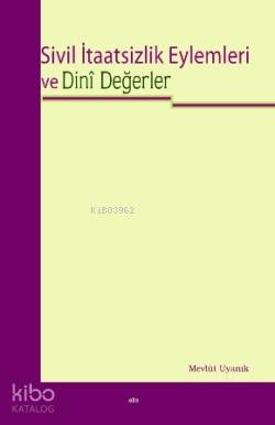 Sivil İtaatsizlik Eylemleri ve Dini Değerler Mevlüt Uyanık