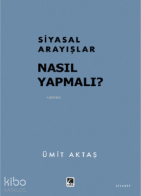 Siyasal Arayışlar: Nasıl Yapmalı? Ümit Aktaş