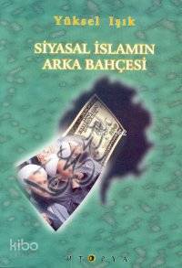 Siyasal İslam´ın Arka Bahçesi Yüksel Işık