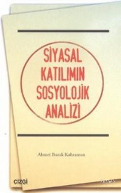 Siyasal Katılımın Sosyolojik Analizi Ahmet Burak Kahraman