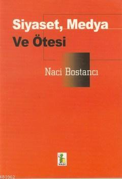 Siyaset Medya ve Ötesi M. Naci Bostancı