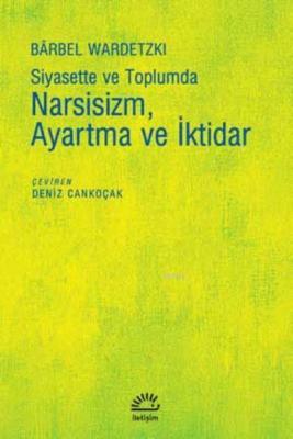 Siyasette ve Toplumda Narsisizm Ayartma ve İktidar Barbel Wardetzki