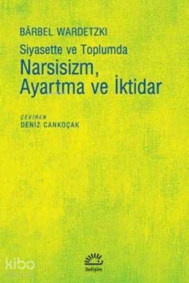 Siyasette ve Toplumda Narsisizm Ayartma ve İktidar Barbel Wardetzki