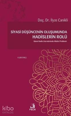 Siyasi Düşüncenin Oluşumunda Hadislerin Rolü İlyas Canıklı