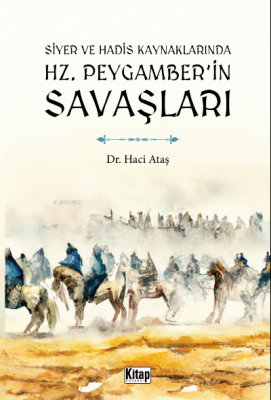 Siyer Ve Hadis Kaynaklarında Hz. Peygamber'in Savaşları Haci Ataş