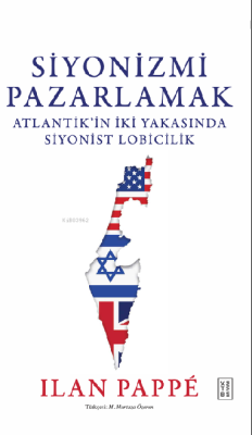 Siyonizmi Pazarlamak;Atlantik’in İki Yakasında Siyonist Lobicilik Ilan