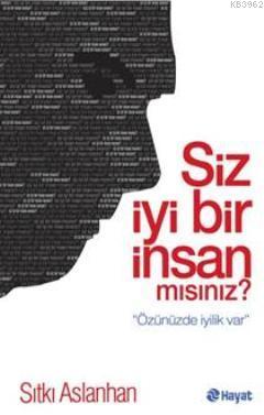 Siz İyi Bir İnsan mısınız? Sıtkı Aslanhan