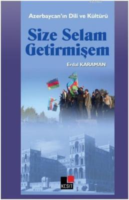 Size Selam Getirmişem; Azerbaycan'ın Dili ve Kültürü Erdal Karaman