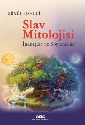 Slav Mitolojsi; İnanışlar ve Söylenceler Gönül Uzelli