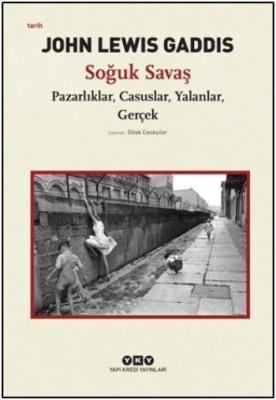 Soğuk Savaş; pazarlıklar, Casuslar, Yalanlar, Gerçek John Lewis Gaddis