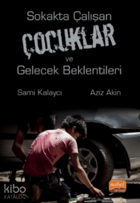 Sokakta Çalışan Çocuklar Ve Gelecek Beklentileri Sami Kalaycı