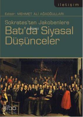 Sokratesten Jakobenlere Batı'da Siyasal Düşünceler Mehmet Ali Ağaoğull