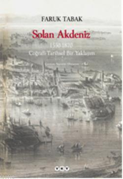 Solan Akdeniz; 1550-1870, Coğrafi- Tarihsel Bir Yaklaşım Faruk Tabak