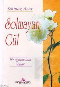 Solmayan Gül Solmaz Acar