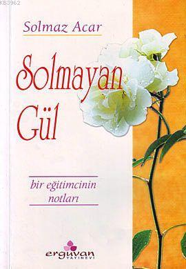 Solmayan Gül Solmaz Acar