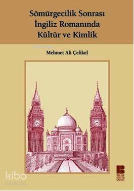 Sömürgecilik Sonrası İngiliz Romanında Kültür ve Kimlik Mehmet Ali Çel