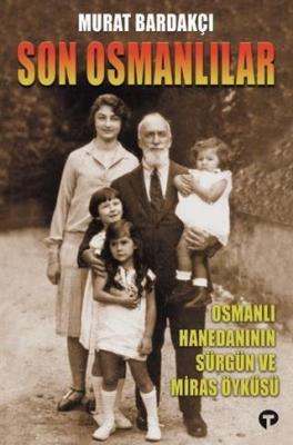 Son Osmanlılar; Osmanlı Hanedanının Sürgün ve Miras Öyküsü Murat Barda