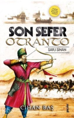 Son Sefer Otranto: Sarı Sinan - Tarihi Macera Romanı Serisi Cihan Baş