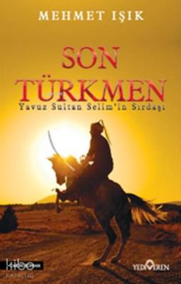 Son Türkmen; Yavuz Sultan Selim'in Sırdaşı Mehmet Işık