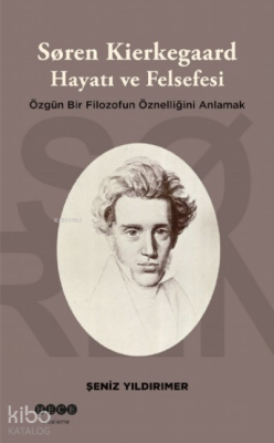 Soren Kierkegaard Hayatı ve Felsefesi Şeniz Yıldırımer