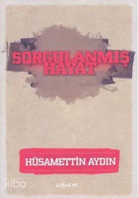 Sorgulanmış Hayat Hüsamettin Aydın