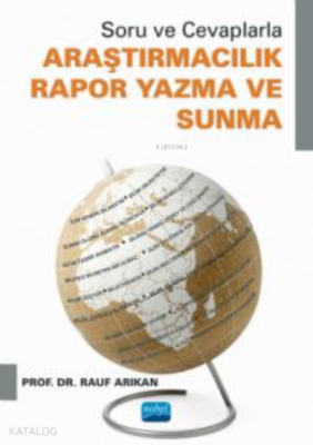 Soru ve Cevaplarla;Araştırmacılık - Rapor Yazma Ve Sunma Rauf Arıkan